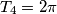 T_4 = 2 \pi T_4 = 2 \pi