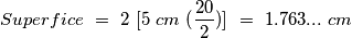 Superfice\ =\ 2\ [5\ cm\ \Tg(\frac{20}{2})]\ =\ 1.763...\ cm