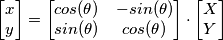 \begin{bmatrix}
x\\ 
y
\end{bmatrix}
=\begin{bmatrix}
cos(\theta) & -sin(\theta)\\ 
sin(\theta) & cos(\theta) 
\end{bmatrix}
\cdot 
\begin{bmatrix}
X\\ 
Y
\end{bmatrix}