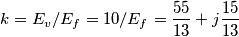 k=E_{v}/E_{f}=10/E_{f}=\frac{55}{13}+j\frac{15}{13}