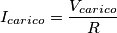 I_{carico}=\frac{V_{carico}}{R}