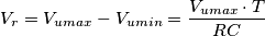 V_{r}=V_{umax}-V_{umin}=\frac{V_{umax}\cdot T}{RC}