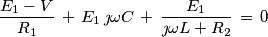 \frac{E_1-V}{R_1}\,+\,E_1\,\jmath\omega C\,+\,\frac{E_1}{\jmath\omega L + R_2}\,=\,0