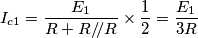 I_{c1}=\frac{E_1}{R+R/\!/R}\times \frac{1}{2}=\frac{E_1}{3R}