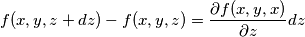 f(x,y,z+dz)-f(x,y,z)=\frac{\partial f(x,y,x)}{\partial z}dz