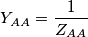 Y_{AA} = \frac{1}{Z_{AA}} Y_{AA} = \frac{1}{Z_{AA}}