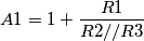 A1=1+\frac{R1}{R2//R3}