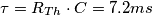 \tau=R_{Th} \cdot C=7.2ms