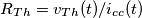 R_{Th}=v_{Th}(t)/i_{cc}(t) R_{Th}=v_{Th}(t)/i_{cc}(t)