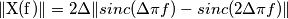 \|\text{X(f)}\|&=2\Delta\|sinc(\Delta\pi f)-sinc(2\Delta \pi f)\|