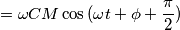 \, = \omega CM  \cos{(\omega t + \phi+ \frac{\pi}{2})}