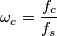 \omega_c = \frac{f_c}{f_s} \omega_c = \frac{f_c}{f_s}