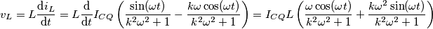 v_L=L\frac{\text{d}i_L}{\text{d}t}=L\frac{\text{d}}{\text{d}t}I_{CQ}\left( \frac{\sin(\omega t)}{k^2\omega^2+1}-\frac{k\omega \cos(\omega t)}{k^2\omega^2+1}\right )=I_{CQ}L\left( \frac{\omega \cos(\omega t)}{k^2\omega^2+1}+\frac{k\omega^2\sin(\omega t)}{k^2\omega^2+1}\right )