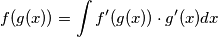 f(g(x))=\int f'(g(x))\cdot g'(x) dx f(g(x))=\int f'(g(x))\cdot g'(x) dx