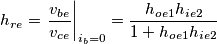 h_{re} = \left. \frac{v_{be}}{v_{ce}} \right|_{i_{b}=0}  =  \frac{h_{oe1}h_{ie2}}{ 1 + h_{oe1}h_{ie2}}