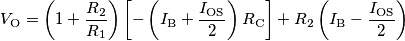 V_\text{O} = \left(1+\frac{R_2}{R_1}\right)\left[-\left(I_\text{B}+\frac{I_\text{OS}}{2}\right)R_\text{C}\right]+R_2\left(I_\text{B}-\frac{I_\text{OS}}{2}\right)