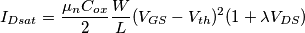 I_{Dsat} = \frac{\mu_n C_{ox}}{2}\frac{W}{L}(V_{GS}-V_{th})^2 (1+ \lambda V_{DS})