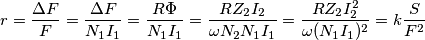 r=\frac{\Delta F}{F}=\frac{\Delta F}{N_{1}I_{1}}=\frac{R\Phi }{N_{1}I_{1}}=\frac{RZ_{2}I_{2}}{\omega N_{2}N_{1}I_{1}}=\frac{RZ_{2}I_{2}^{2}}{\omega (N_{1}I_{1})^{2}}=k\frac{S}{F^{2}} r=\frac{\Delta F}{F}=\frac{\Delta F}{N_{1}I_{1}}=\frac{R\Phi }{N_{1}I_{1}}=\frac{RZ_{2}I_{2}}{\omega N_{2}N_{1}I_{1}}=\frac{RZ_{2}I_{2}^{2}}{\omega (N_{1}I_{1})^{2}}=k\frac{S}{F^{2}}