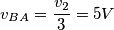 v_{BA}=\frac {v_{2}} {3}=5 V
