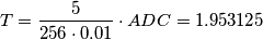 T = \frac{5}{256\cdot 0.01}\cdot ADC = 1.953125