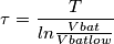 \tau = \frac{T}{ln \frac{Vbat}{Vbatlow}} \tau = \frac{T}{ln \frac{Vbat}{Vbatlow}}