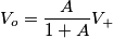 V_o=\frac{A}{1+A}V_+