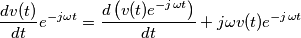 \frac{{\displaystyle dv(t)}}{{\displaystyle dt}}e^{-j\omega t}=\frac{{\displaystyle d\left(v(t)e^{-j\omega t}\right)}}{{\displaystyle dt}}+j\omega v(t)e^{-j\omega t}