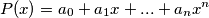P(x)=a_0+a_1x+...+a_nx^n P(x)=a_0+a_1x+...+a_nx^n