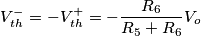 V_{th}^-=-V_{th}^+=-\frac{R_6}{R_5+R_6}V_o V_{th}^-=-V_{th}^+=-\frac{R_6}{R_5+R_6}V_o