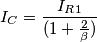 I_C= \frac{I_{R1}}{(1+\frac{2}{\beta})}