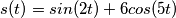 s(t) = sin(2t)+6cos(5t)