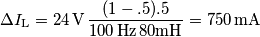 \Delta I_\text{L}=24\,\text{V}\,\frac{(1-.5).5}{100\,\text{Hz}\,80\text{mH}}=750\,\text{mA} \Delta I_\text{L}=24\,\text{V}\,\frac{(1-.5).5}{100\,\text{Hz}\,80\text{mH}}=750\,\text{mA}