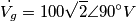 \dot{V_g}=100\sqrt{2}\angle 90^{\circ} V \dot{V_g}=100\sqrt{2}\angle 90^{\circ} V