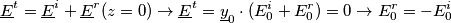 \underline{E}^t = \underline{E}^i + \underline{E}^r (z=0) \rightarrow \underline{E}^t = \underline{y}_0 \cdot (E_0^i + E_0^r) = 0 \rightarrow E_0^r = -E_0^i \underline{E}^t = \underline{E}^i + \underline{E}^r (z=0) \rightarrow \underline{E}^t = \underline{y}_0 \cdot (E_0^i + E_0^r) = 0 \rightarrow E_0^r = -E_0^i