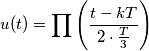 u(t)= \prod \left ( \frac{t-kT}{2\cdot \frac{T}{3}} \right )