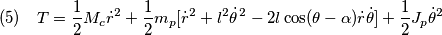 (5) \quad T=\frac{1}{2}M_c\dot{r}^2+\frac{1}{2}m_p[\dot{r}^2+l^2\dot{\theta}\!\phantom{,}^2-2l\cos(\theta-\alpha)\dot{r}\dot{\theta}]+\frac{1}{2}J_p\dot{\theta}^2