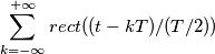 \sum_{k=-\infty}^{+\infty}rect((t-kT)/(T/2))