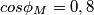 cos\phi_{M} = 0,8 cos\phi_{M} = 0,8
