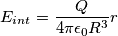 E_{int}=\frac{Q}{4{\pi}{\epsilon_{0}}R^3}r