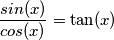 \frac{sin(x)}{cos(x)} = \tan (x)