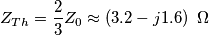 {{Z}_{Th}}=\frac{2}{3}{{Z}_{0}}\approx \left( 3.2-j1.6 \right)\,\,\Omega