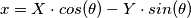 x = X \cdot cos(\theta) - Y  \cdot  sin(\theta)
