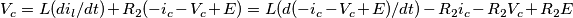 V_c=L (di_l/dt)+R_2(-i_c-V_c+E)=L(d(-i_c-V_c+E)/dt)-R_2 i_c-R_2 V_c+R_2 E V_c=L (di_l/dt)+R_2(-i_c-V_c+E)=L(d(-i_c-V_c+E)/dt)-R_2 i_c-R_2 V_c+R_2 E