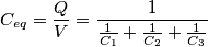 C_{eq}=\frac{Q}{V}=\frac{1}{\frac{1}{C_1}+\frac{1}{C_2}+\frac{1}{C_3}}