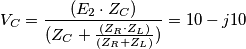 V_C={{(E_2 \cdot Z_C)} \over (Z_C+{(Z_R \cdot Z_L) \over {(Z_R+Z_L)}})} = 10-j10 V_C={{(E_2 \cdot Z_C)} \over (Z_C+{(Z_R \cdot Z_L) \over {(Z_R+Z_L)}})} = 10-j10