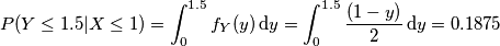 P(Y \leq 1.5 | X \leq 1) = \int_0^{1.5} f_Y(y)\,\text dy =  \int_0^{1.5}{(1 - y)\over 2}\,\text dy = 0.1875