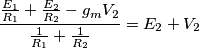 \frac{\frac{E_1}{R_1}+\frac{E_2}{R_2}-g_mV_2}{\frac{1}{R_1}+\frac{1}{R_2}}=E_2+V_2 \frac{\frac{E_1}{R_1}+\frac{E_2}{R_2}-g_mV_2}{\frac{1}{R_1}+\frac{1}{R_2}}=E_2+V_2