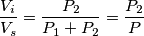 \frac{V_i}{V_s}=\frac{P_2}{P_1+P_2}=\frac{P_2}{P}