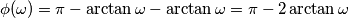 \phi(\omega) = \pi-\arctan\omega-\arctan\omega = \pi-2\arctan\omega