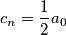 c_n = \frac{1}{2}a_0